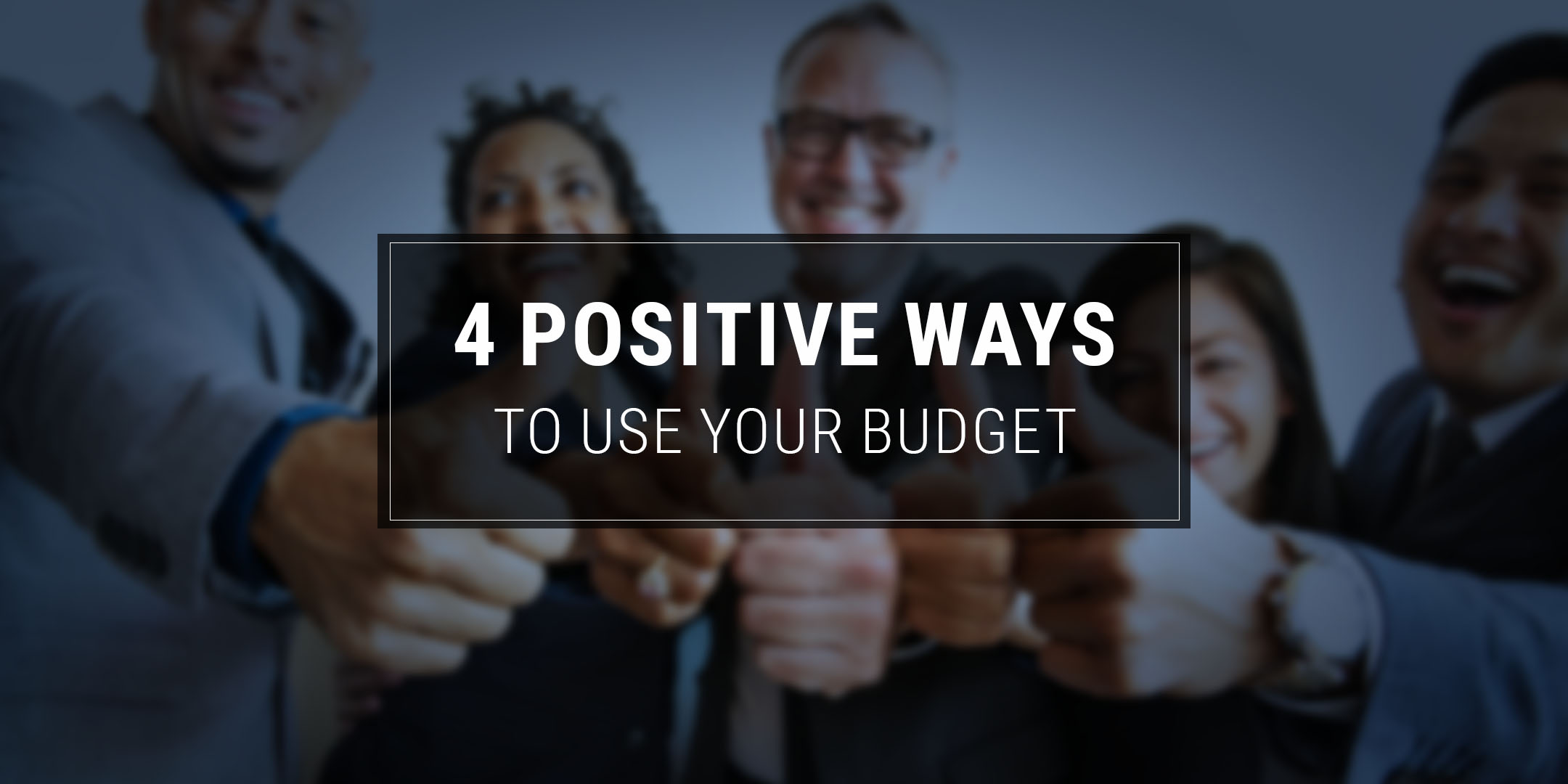 4 Positive Ways to Use Your Budget